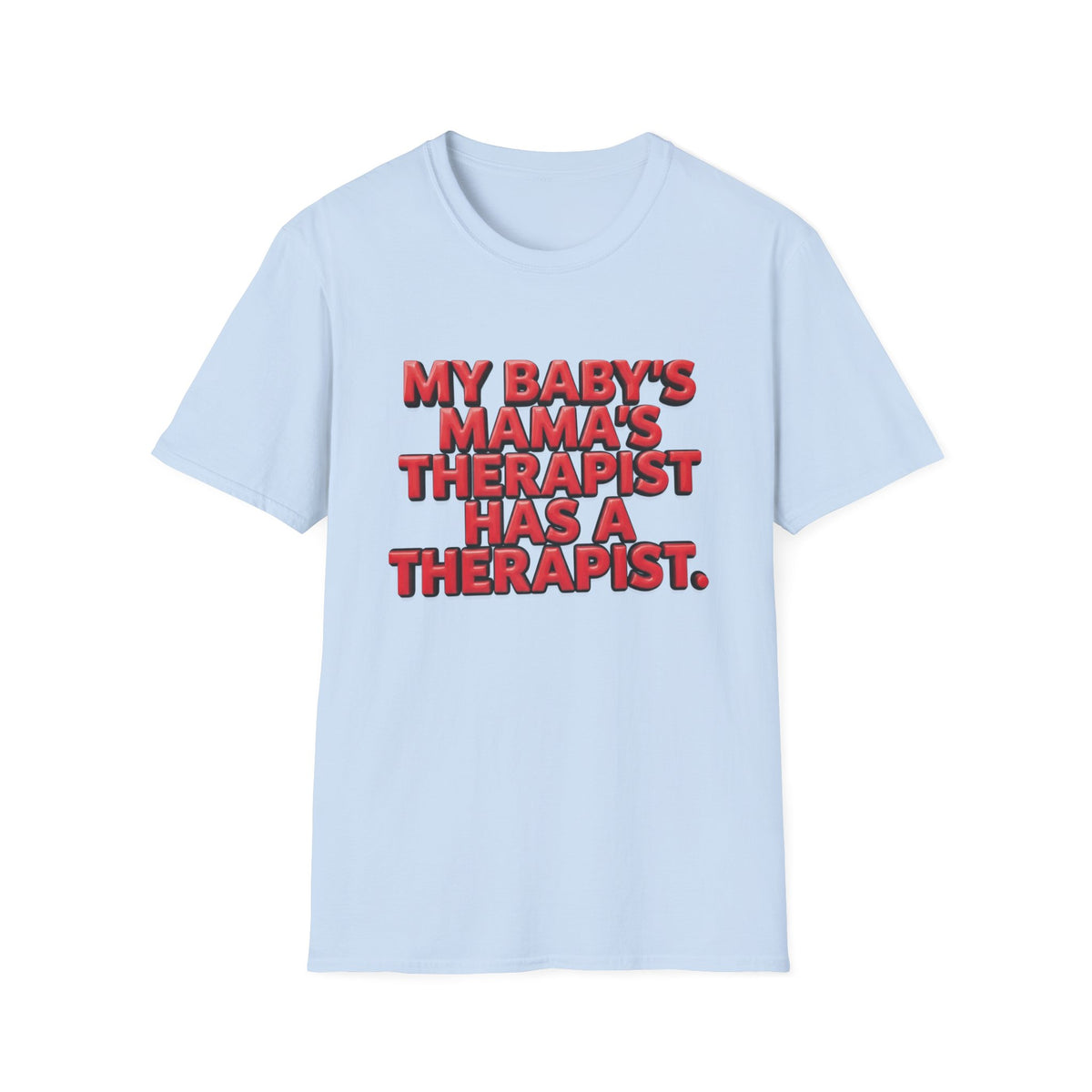 Funny "My Baby's Mama's Therapist Has a Therapist" T-Shirt