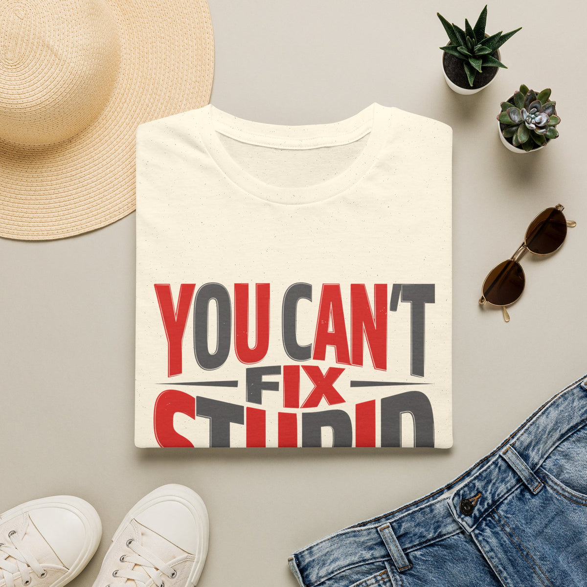 You Can't Fix Stupid T-Shirt — Funny Graphic Tee