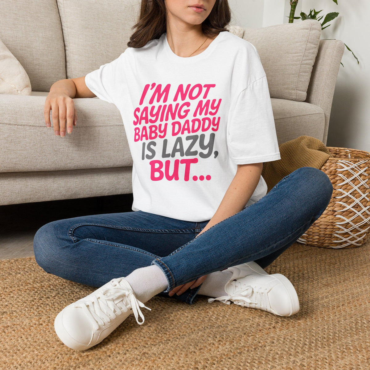 I'm Not Saying My Baby Daddy Is Lazy But... T-Shirt — Funny Mom Graphic Tee for New Moms & Baby Showers