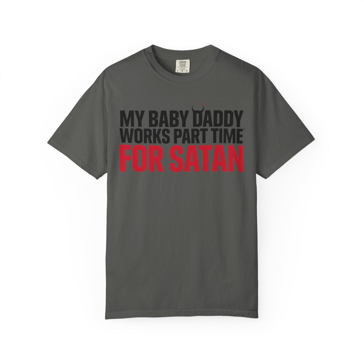 My Baby Daddy Works Part Time for Satan T-Shirt