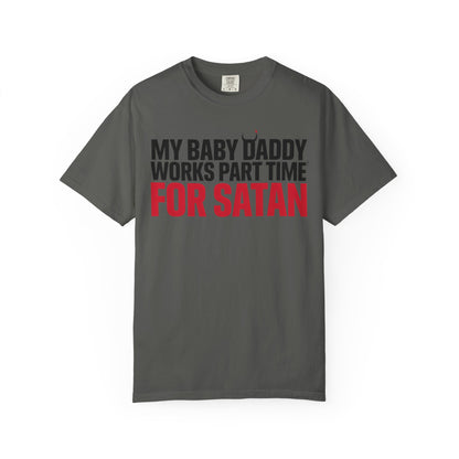My Baby Daddy Works Part Time for Satan T-Shirt