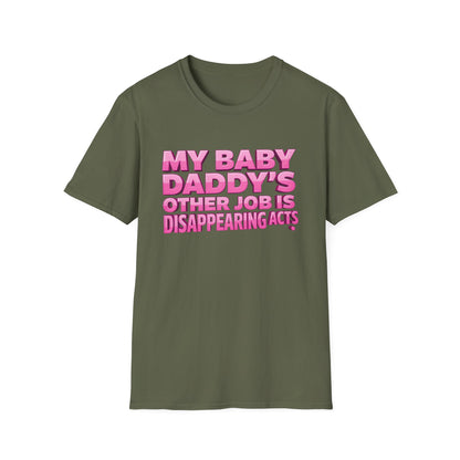Graphic Tee — "My Baby Daddy’s Other Job Is Disappearing Acts"