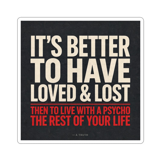 It’s Better to Have Loved & Lost — Kiss-Cut Sticker