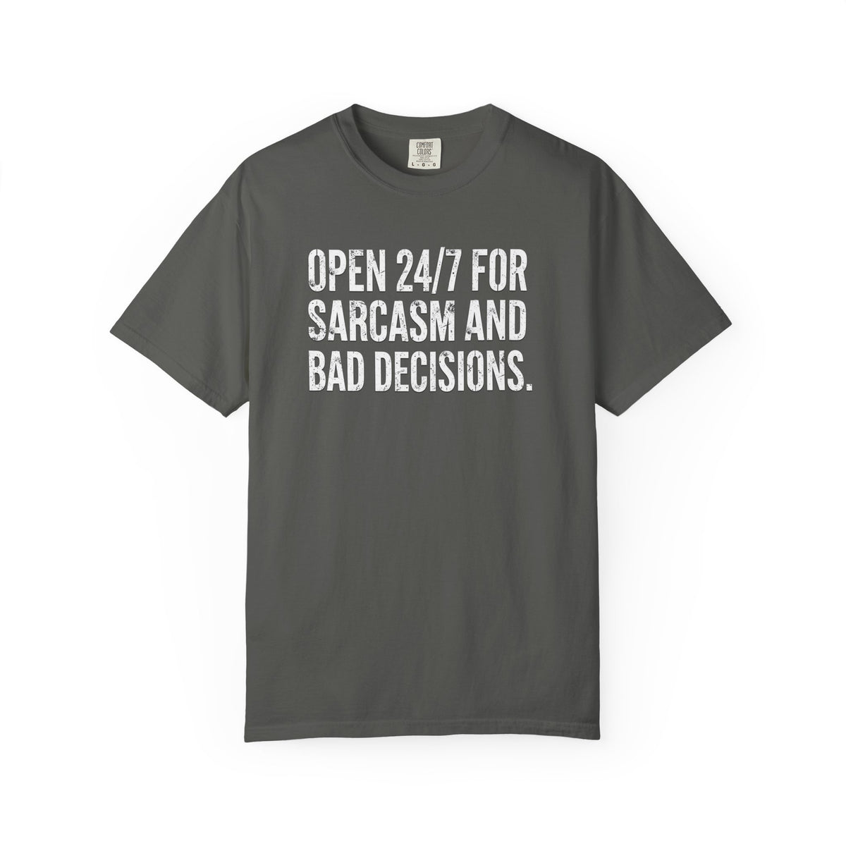 Graphic T-Shirt — "Open 24/7 for Sarcasm and Bad Decisions" Funny Sarcastic Tee
