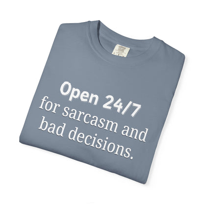 T-Shirt — "Open 24/7 for Sarcasm and Bad Decisions" Funny Graphic Tee