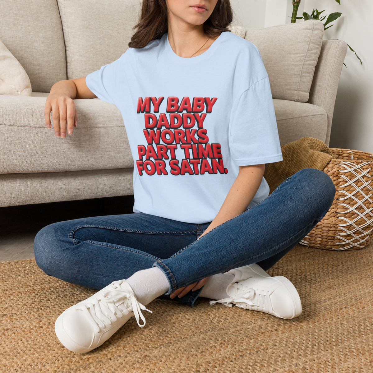 T-Shirt — "My Baby Daddy Works Part Time For Satan" Funny Graphic Tee