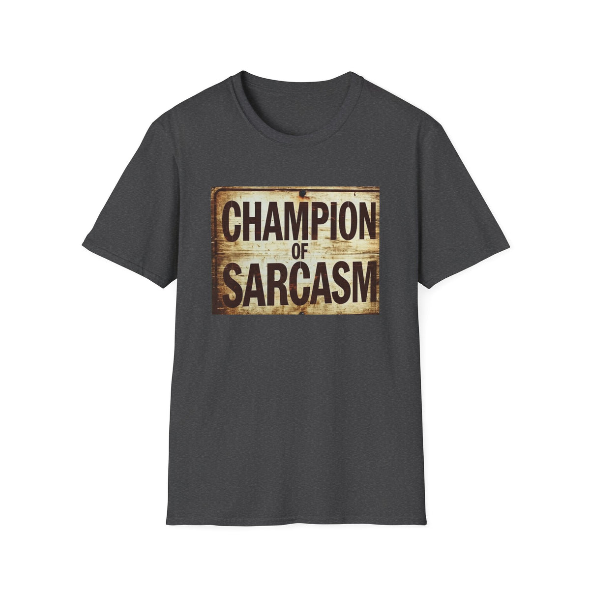 Champion of Sarcasm T-Shirt — Funny Vintage Sign Tee for Sarcastic Humor Lovers