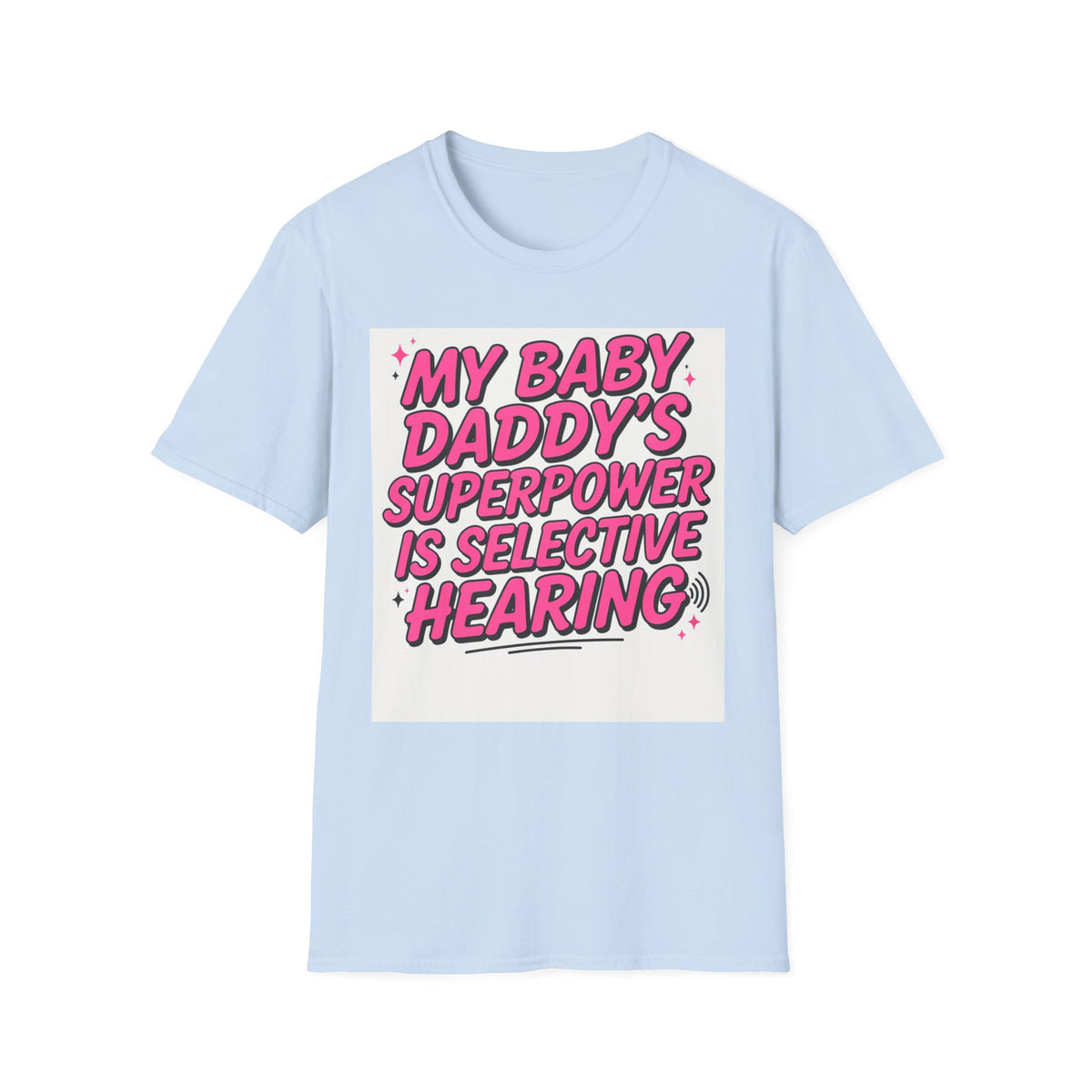 T-Shirt — "My Baby Daddy's Superpower Is Selective Hearing" Pink Statement Tee