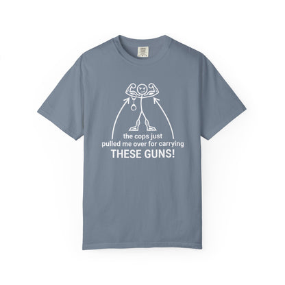 Graphic T-Shirt — "The Cops Pulled Me Over for Carrying These Guns!" Funny Muscle Joke Tee