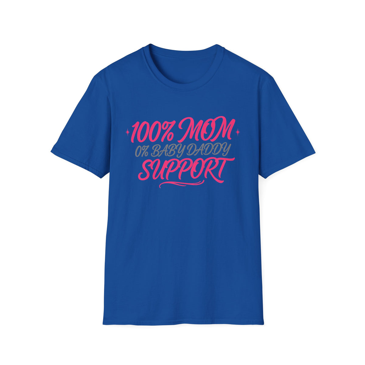 Mom T‑Shirt — “100% MOM 0% Baby Daddy Support” Graphic Tee