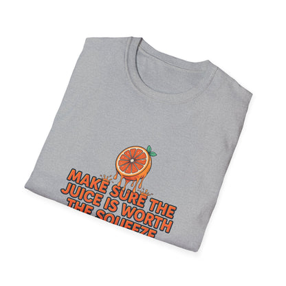T-Shirt — "Make Sure The Juice Is Worth The Squeeze" Orange Graphic