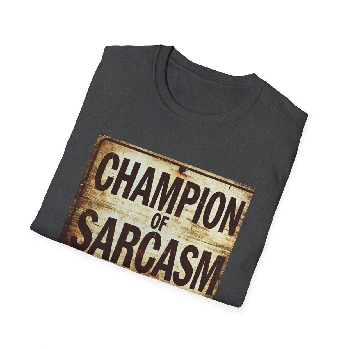Champion of Sarcasm T-Shirt — Funny Vintage Sign Tee for Sarcastic Humor Lovers
