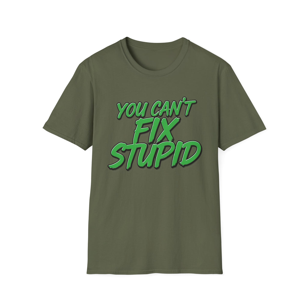 T-Shirt — "You Can't Fix Stupid" Bold Green Graphic Tee