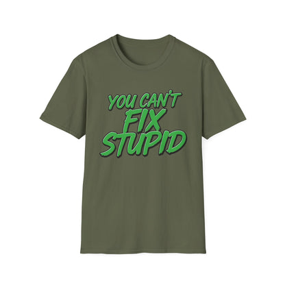 T-Shirt — "You Can't Fix Stupid" Bold Green Graphic Tee