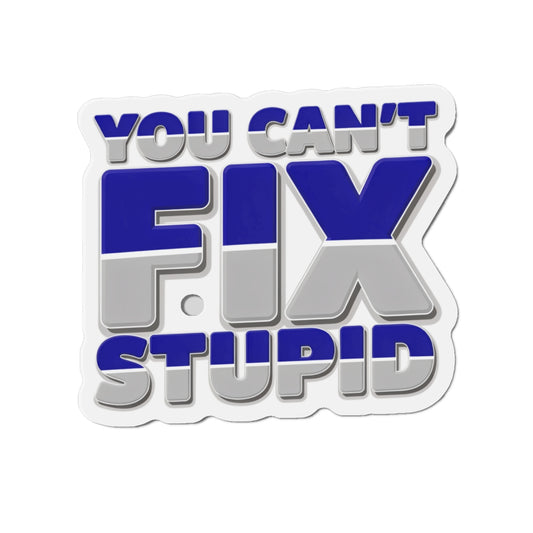 You Can't Fix Stupid Die-Cut Magnet — Funny Fridge Magnet for Gag Gifts & Office Humor