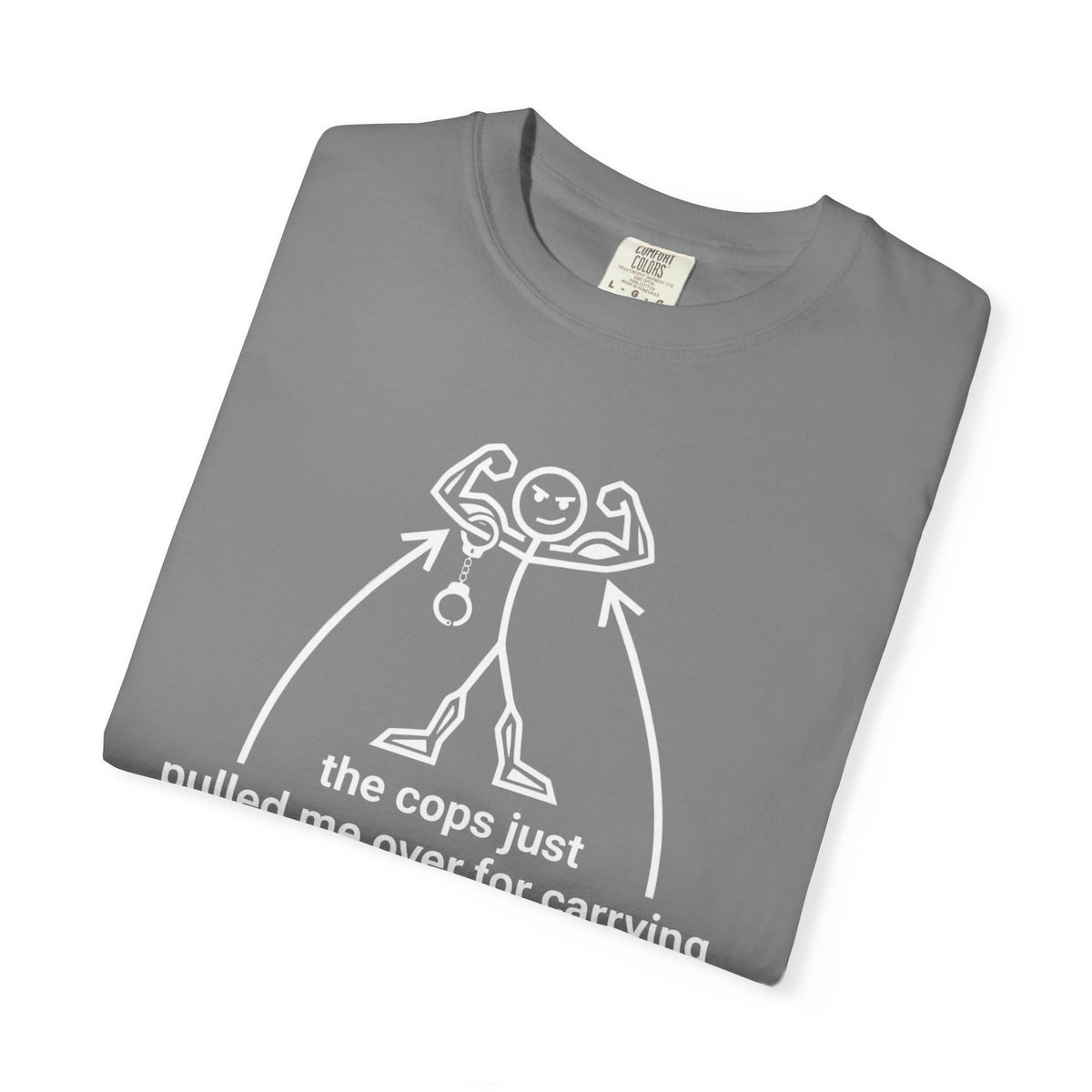 Graphic T-Shirt — "The Cops Pulled Me Over for Carrying These Guns!" Funny Muscle Joke Tee