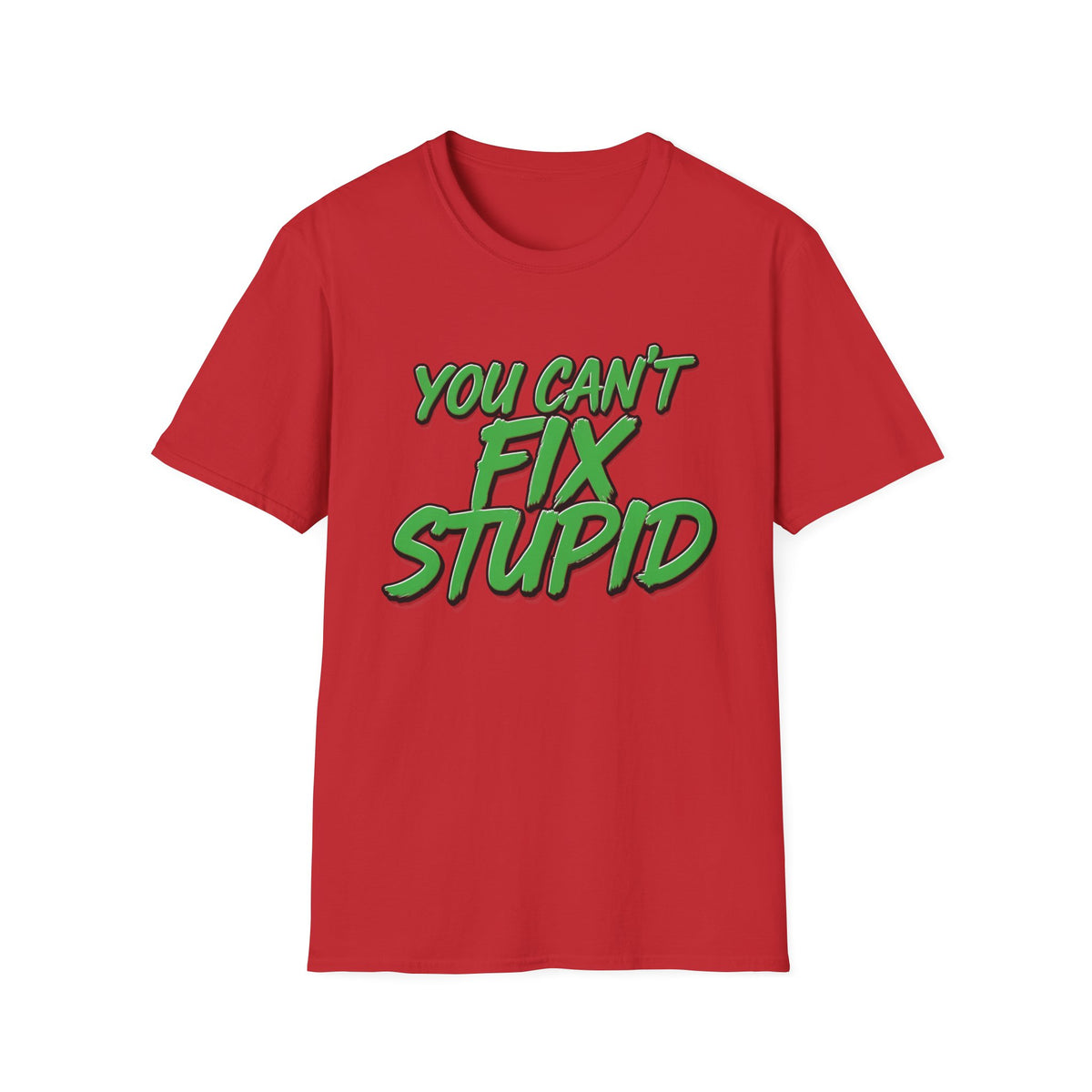 T-Shirt — "You Can't Fix Stupid" Bold Green Graphic Tee