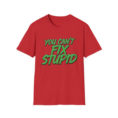 T-Shirt — "You Can't Fix Stupid" Bold Green Graphic Tee