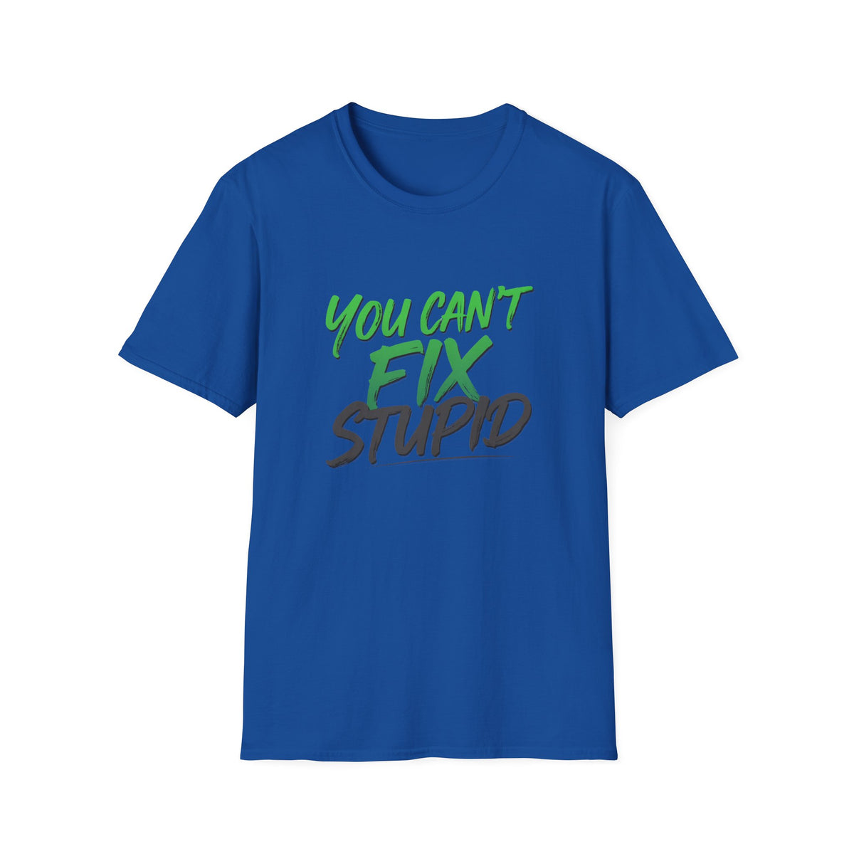 You Can't Fix Stupid T-Shirt