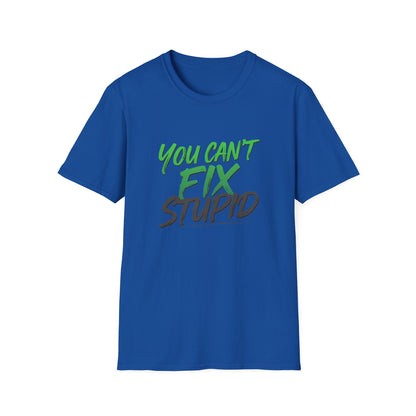 You Can't Fix Stupid T-Shirt