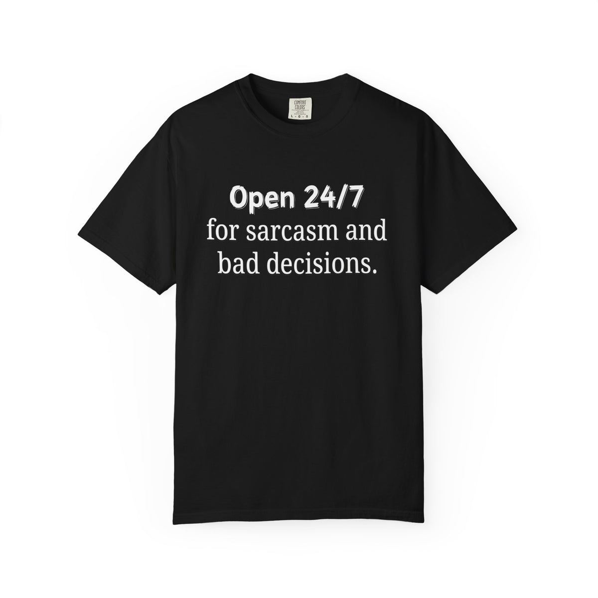 T-Shirt — "Open 24/7 for Sarcasm and Bad Decisions" Funny Graphic Tee