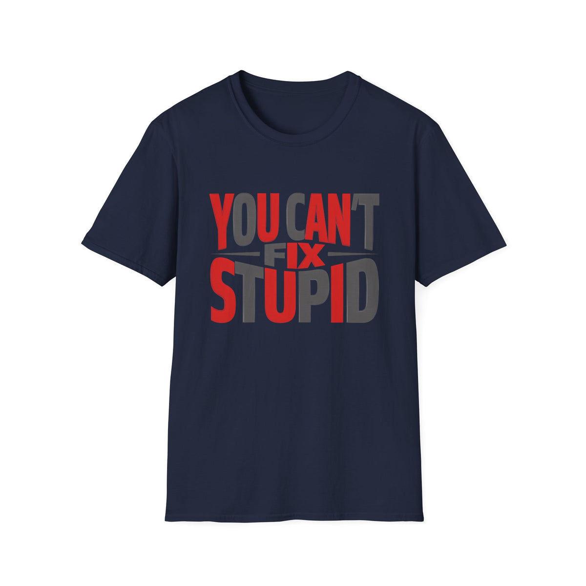 You Can't Fix Stupid T-Shirt — Funny Graphic Tee