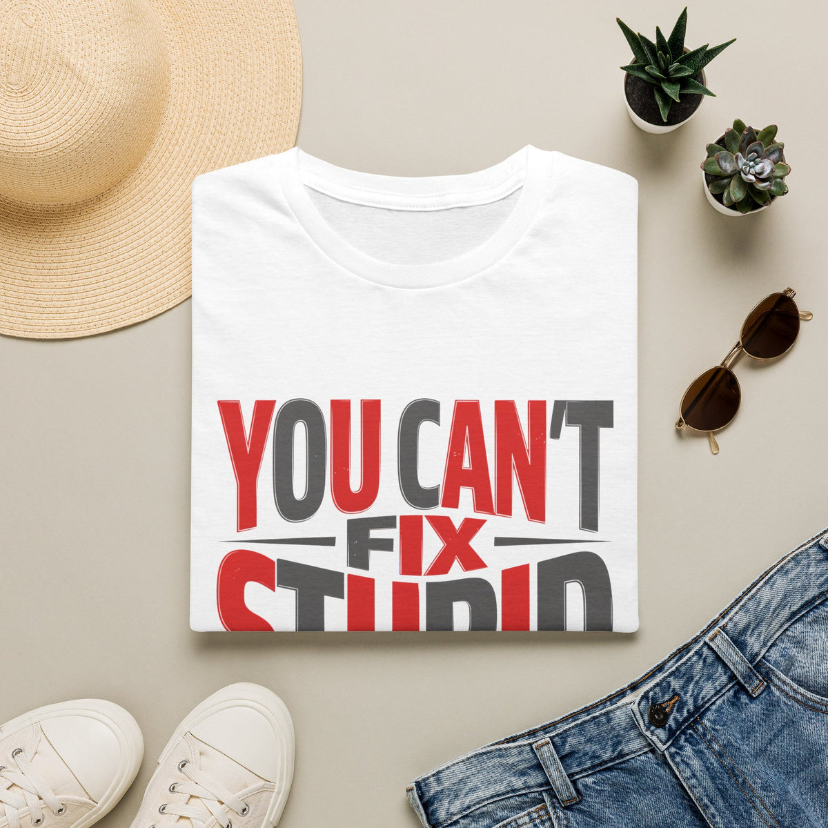 You Can't Fix Stupid T-Shirt — Funny Graphic Tee