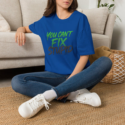 You Can't Fix Stupid T-Shirt