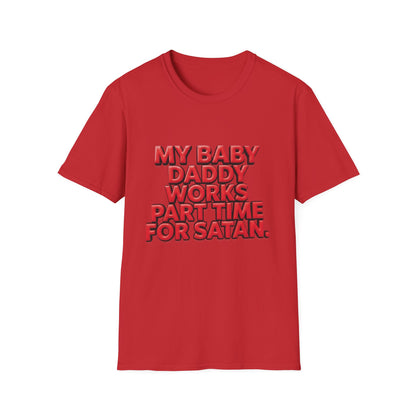 T-Shirt — "My Baby Daddy Works Part Time For Satan" Funny Graphic Tee