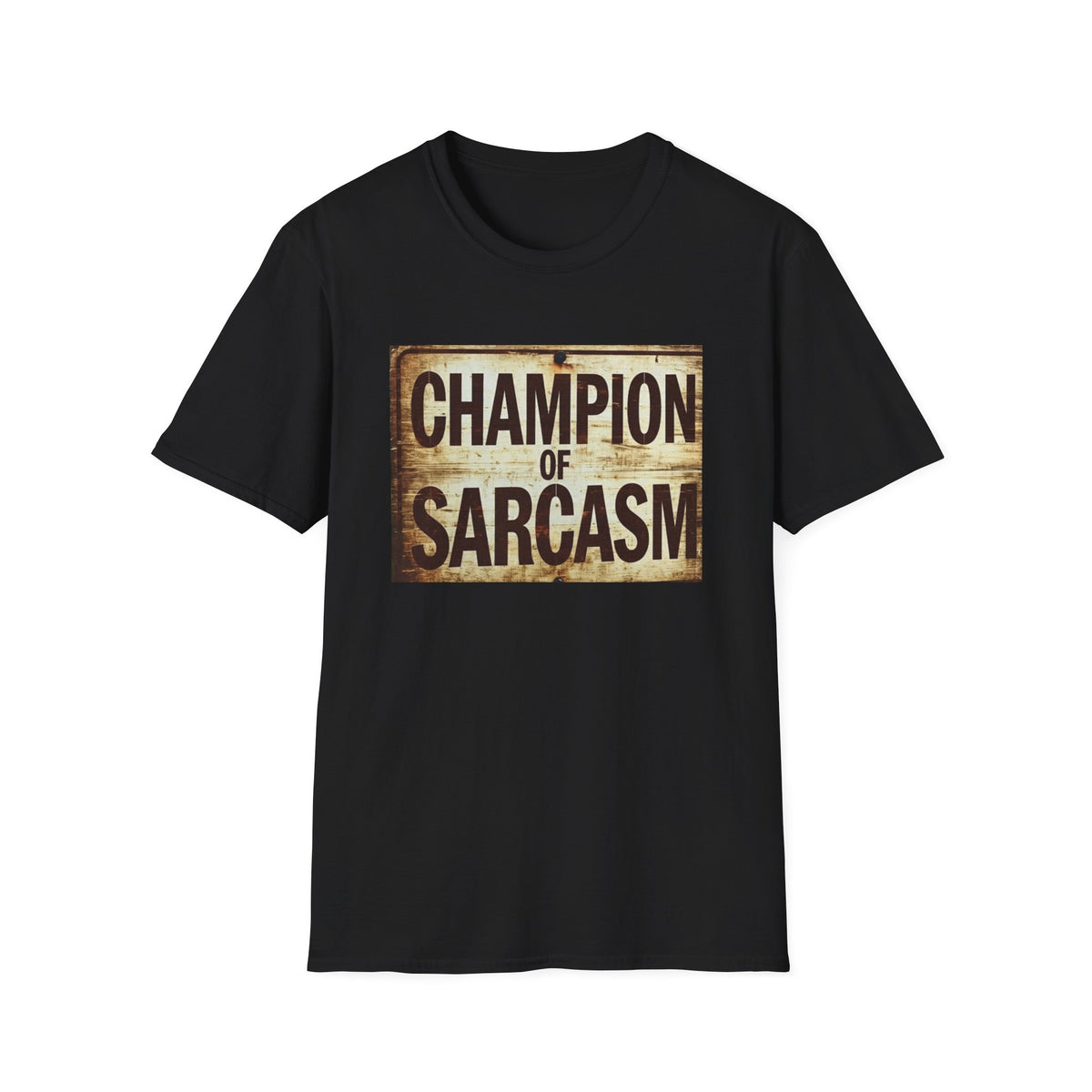 Champion of Sarcasm T-Shirt — Funny Vintage Sign Tee for Sarcastic Humor Lovers