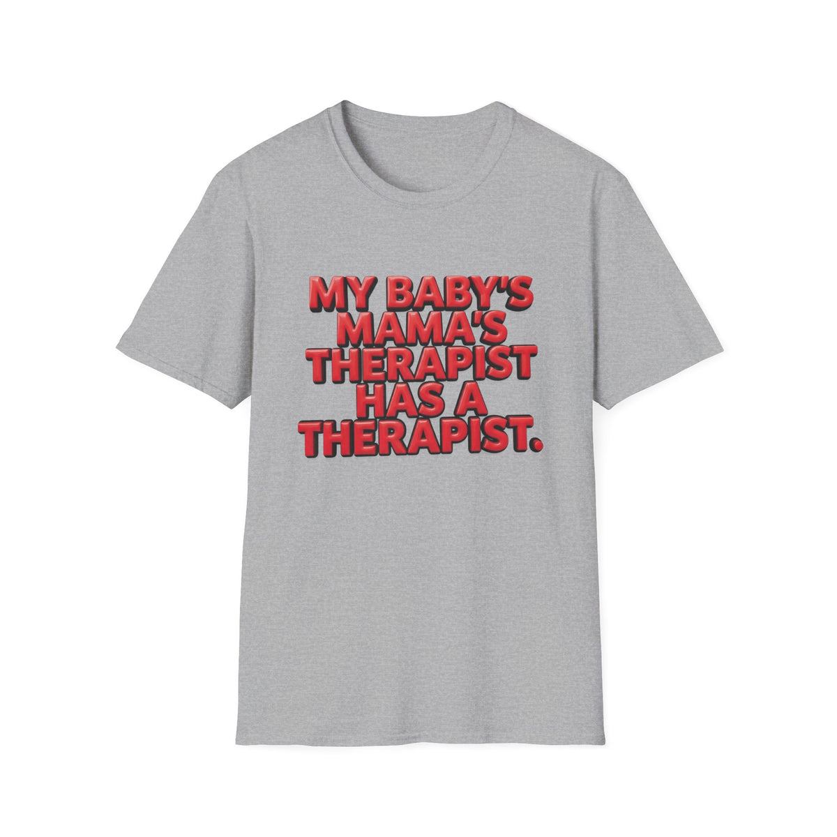 Funny "My Baby's Mama's Therapist Has a Therapist" T-Shirt
