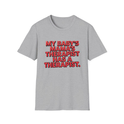 Funny "My Baby's Mama's Therapist Has a Therapist" T-Shirt