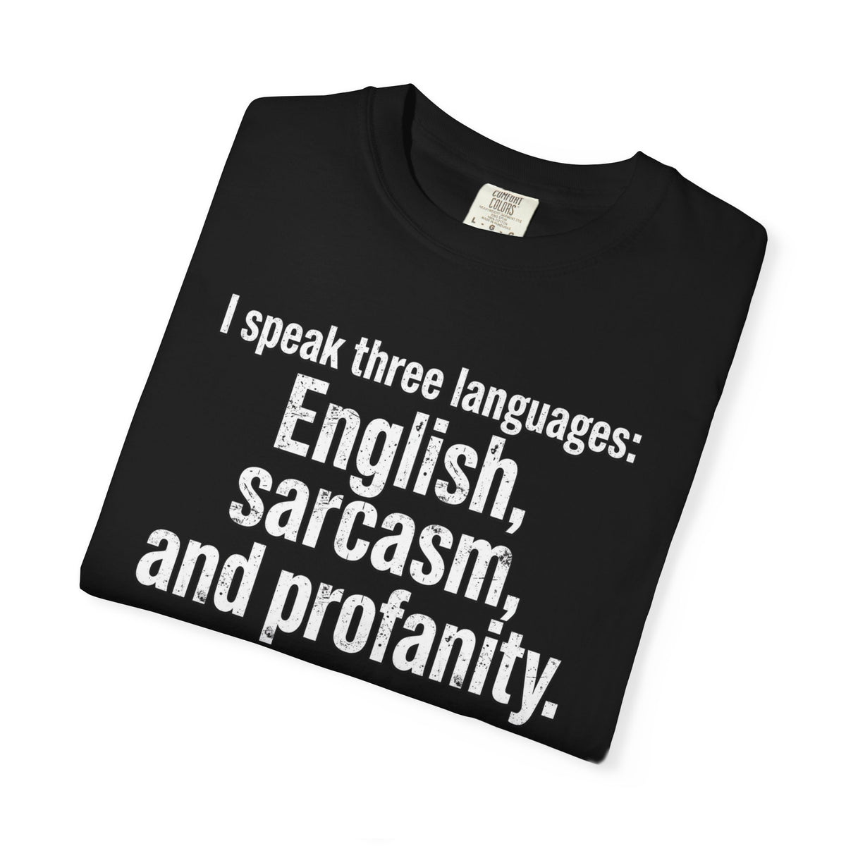Sarcasm & Profanity T-Shirt — I Speak Three Languages Graphic Tee