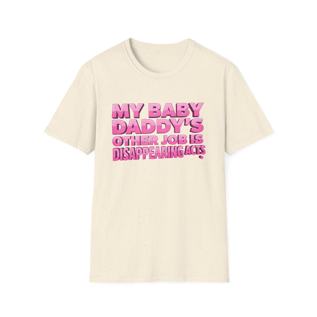 Graphic Tee — "My Baby Daddy’s Other Job Is Disappearing Acts"