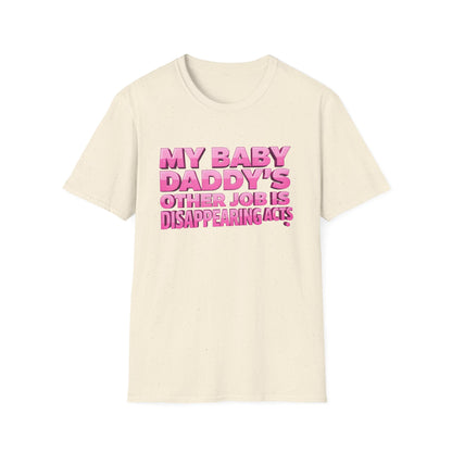 Graphic Tee — "My Baby Daddy’s Other Job Is Disappearing Acts"