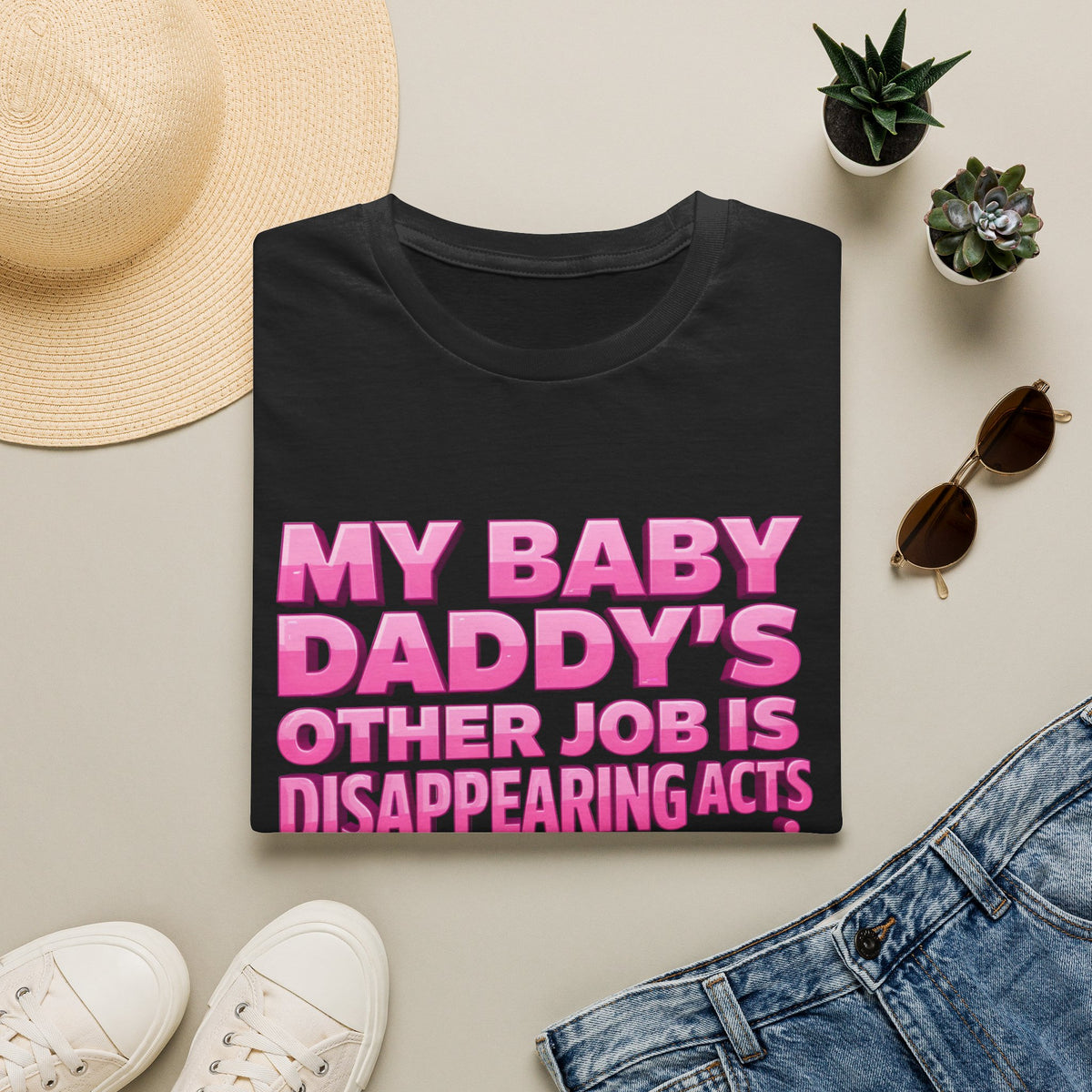 Graphic Tee — "My Baby Daddy’s Other Job Is Disappearing Acts"