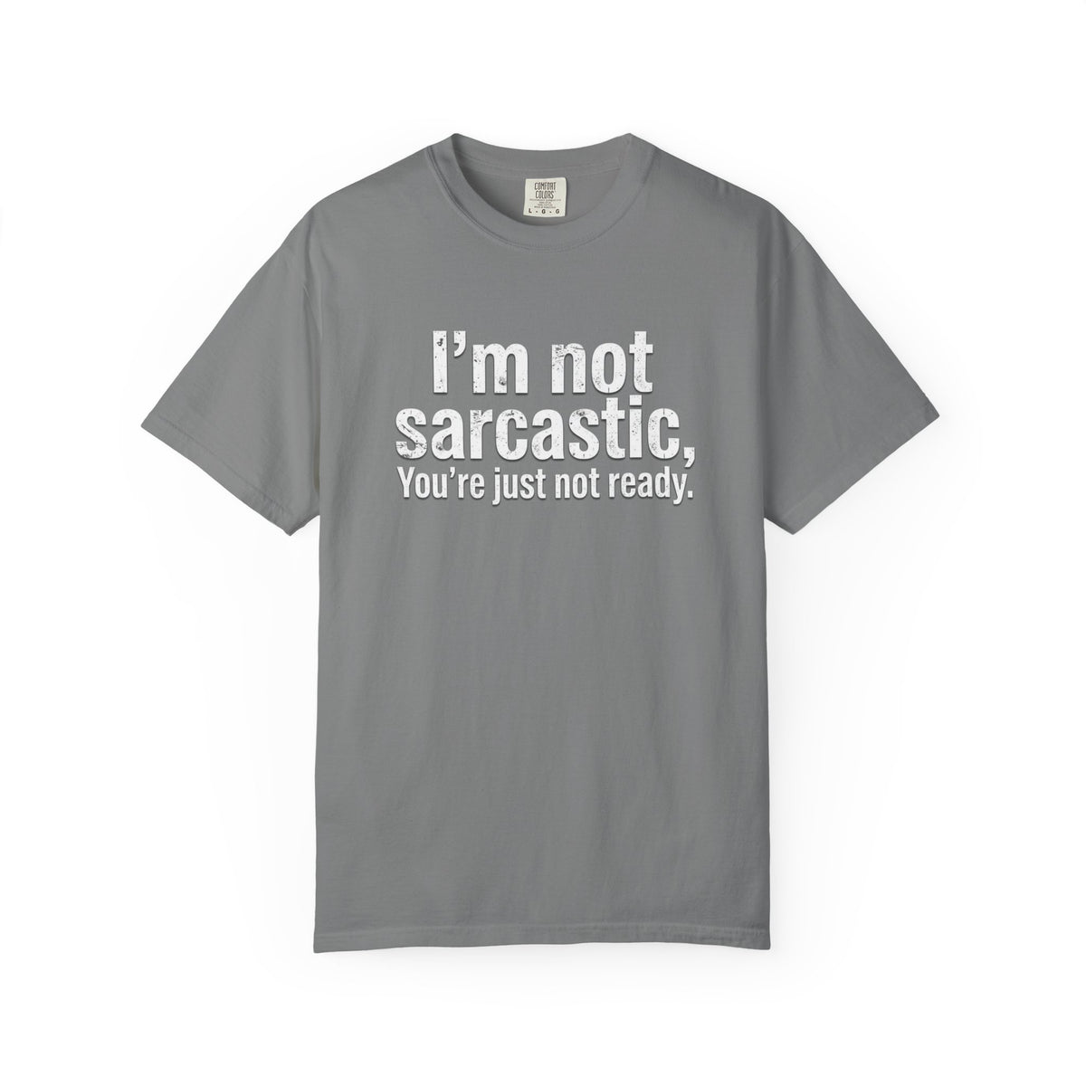 Sarcastic Quote T-Shirt — “I’m Not Sarcastic, You’re Just Not Ready.”