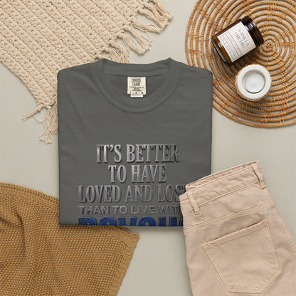 T-Shirt — "Better to Have Loved and Lost Than to Live with a Psycho" Graphic Tee
