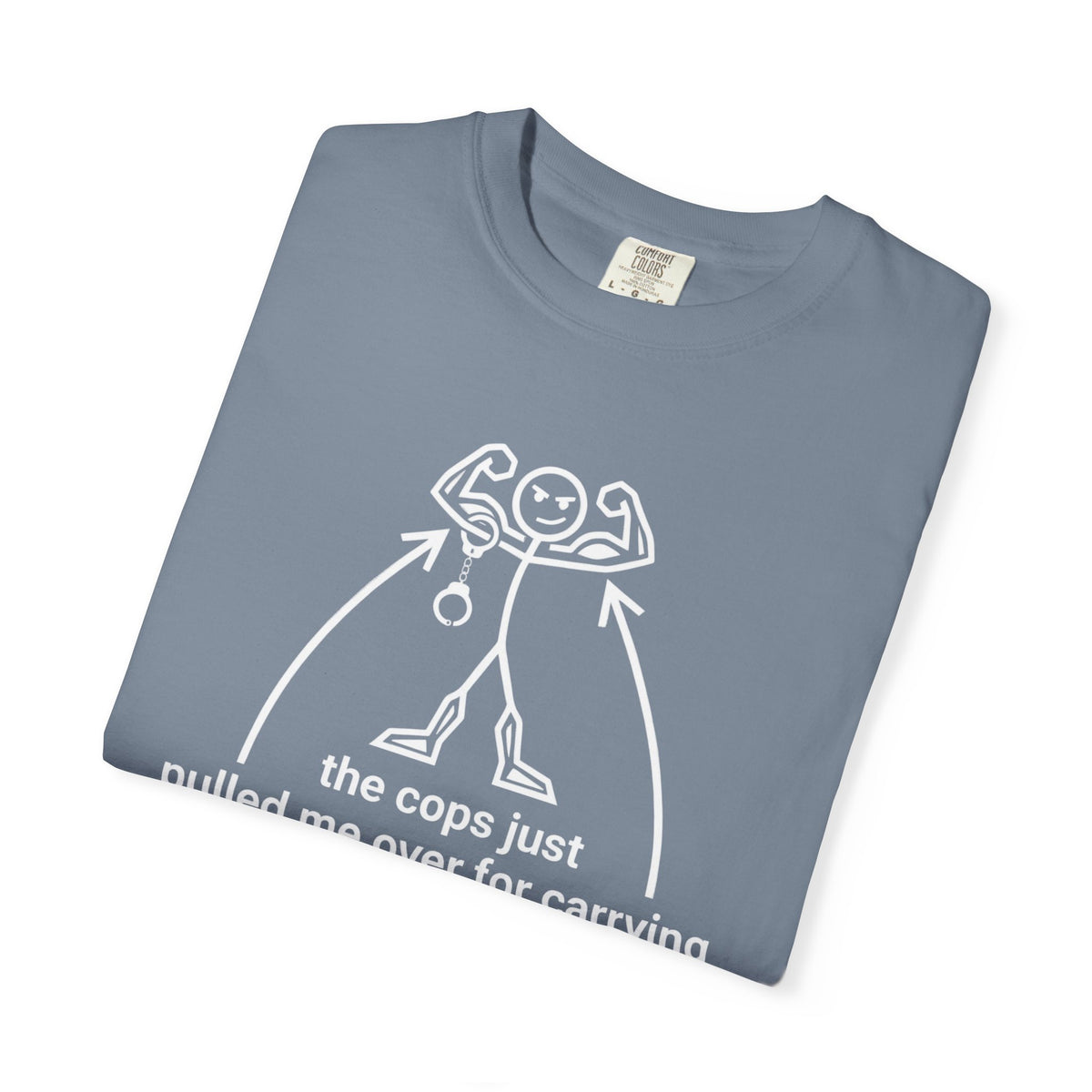 Graphic T-Shirt — "The Cops Pulled Me Over for Carrying These Guns!" Funny Muscle Joke Tee