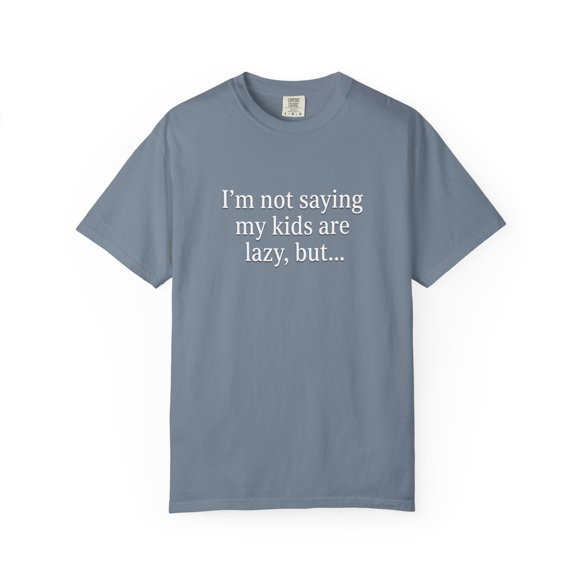 Funny Parenting T-Shirt — “I’m Not Saying My Kids Are Lazy, But…” Tee
