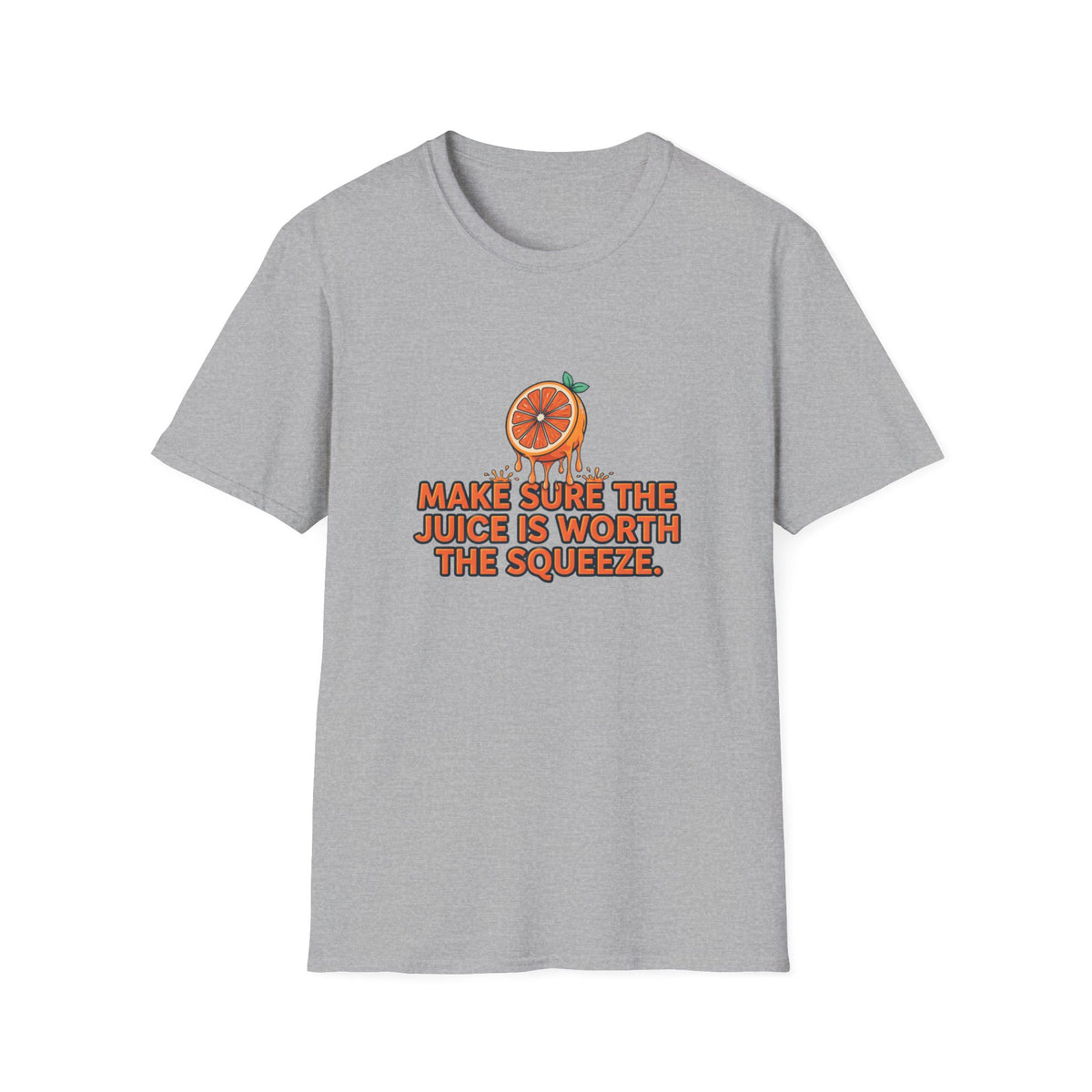T-Shirt — "Make Sure The Juice Is Worth The Squeeze" Orange Graphic
