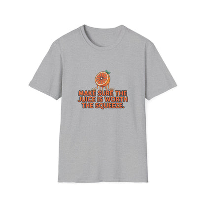 T-Shirt — "Make Sure The Juice Is Worth The Squeeze" Orange Graphic