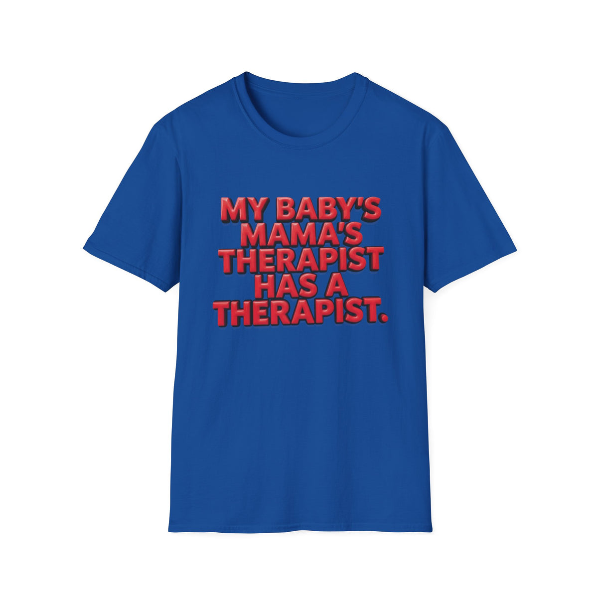 Funny "My Baby's Mama's Therapist Has a Therapist" T-Shirt