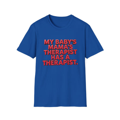 Funny "My Baby's Mama's Therapist Has a Therapist" T-Shirt