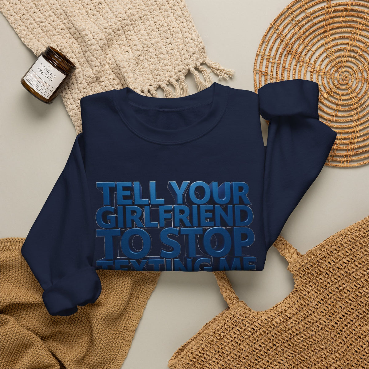 Crewneck Sweatshirt — "Tell Your Girlfriend to Stop Texting Me" Bold Graphic
