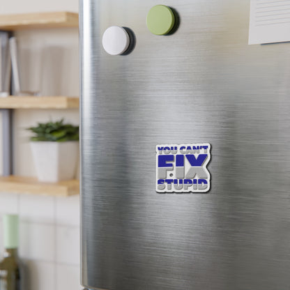 You Can't Fix Stupid Die-Cut Magnet — Funny Fridge Magnet for Gag Gifts & Office Humor