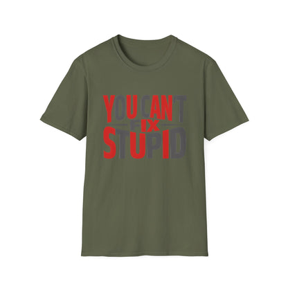 You Can't Fix Stupid T-Shirt — Funny Graphic Tee