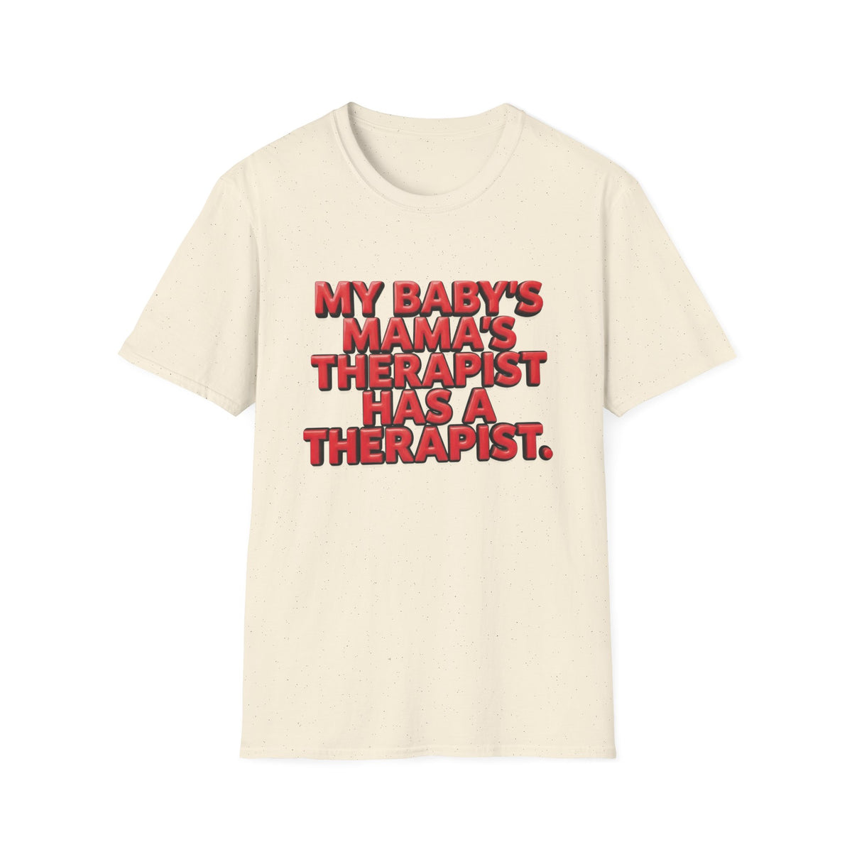Funny "My Baby's Mama's Therapist Has a Therapist" T-Shirt