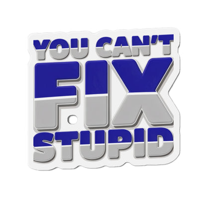 You Can't Fix Stupid Die-Cut Magnet — Funny Fridge Magnet for Gag Gifts & Office Humor