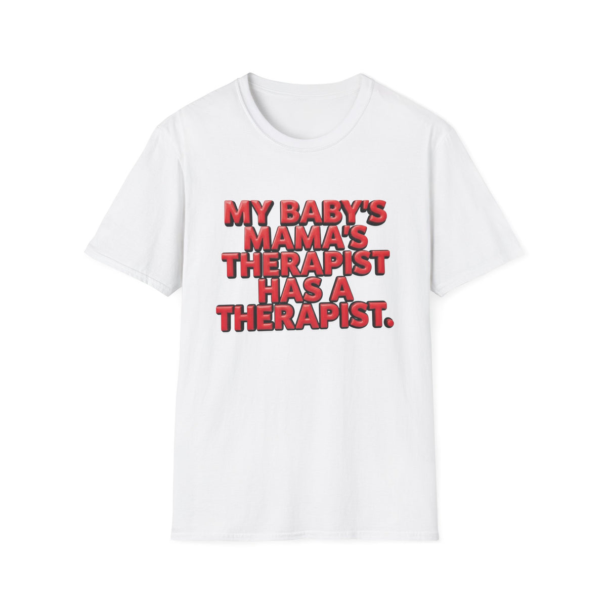 Funny "My Baby's Mama's Therapist Has a Therapist" T-Shirt